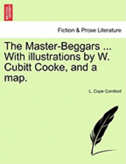 bokomslag The Master-Beggars ... with Illustrations by W. Cubitt Cooke, and a Map.