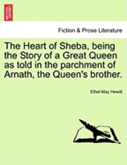 bokomslag Heart of Sheba, Being the Story of a Great Queen as Told in the Parchment of Arnath, the Queen's Brother.