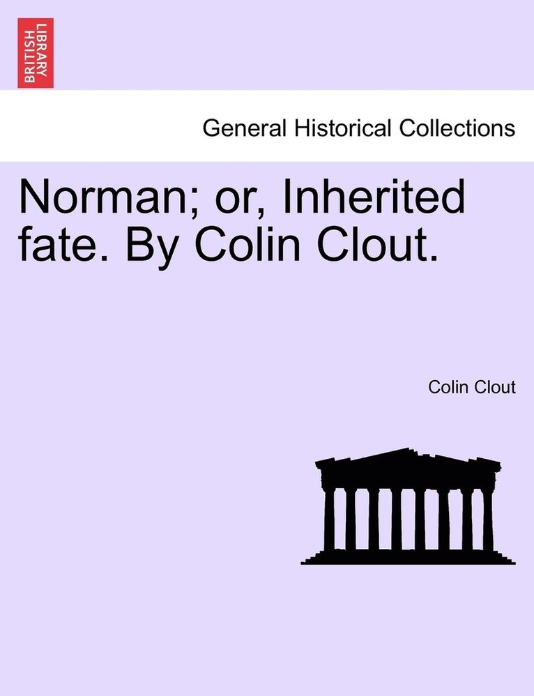 Norman; or, Inherited fate. By Colin Clout. 1