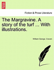 bokomslag The Margravine. a Story of the Turf ... with Illustrations.