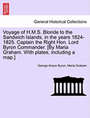 bokomslag Voyage of H.M.S. Blonde to the Sandwich Islands, in the Years 1824-1825. Captain the Right Hon. Lord Byron Commander. [By Maria Graham. with Plates, Including a Map.]