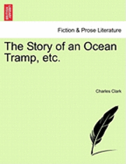 Charles Clark - The Story of an Ocean Tramp, Etc., Häftad