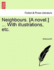 bokomslag Neighbours. [A Novel.] ... with Illustrations, Etc.