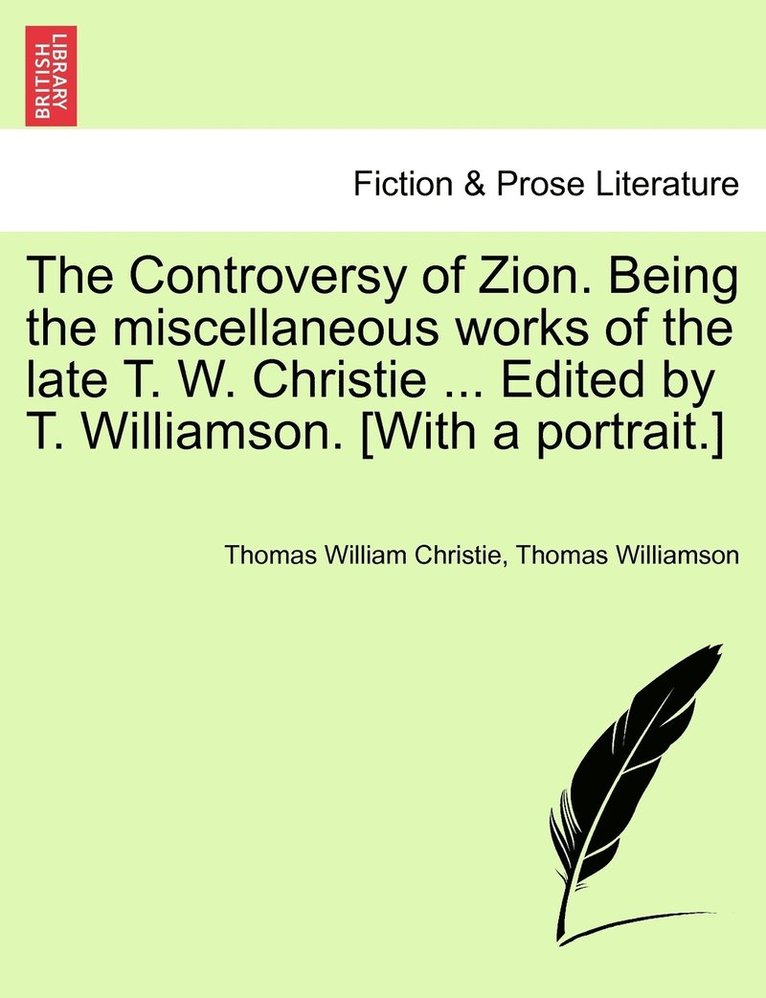 Thomas William Christie, Thomas Williamson - Controversy of Zion. Being the miscellaneous works of the late T. W. Christie ... Edited by T. Williamson. [With a portrait.], Häftad