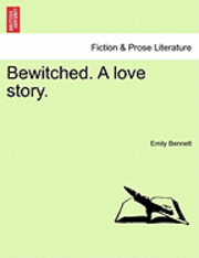 Bewitched. a Love Story. 1