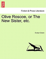 bokomslag Olive Roscoe, or the New Sister, Etc.