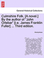 bokomslag Culmshire Folk. [A Novel.] by the Author of 'John Orlebar' [I.E. James Franklin Fuller] ... Third Edition.