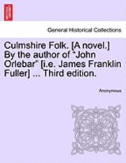 bokomslag Culmshire Folk. [A Novel.] by the Author of &quot;John Orlebar&quot; [I.E. James Franklin Fuller] ... Third Edition.