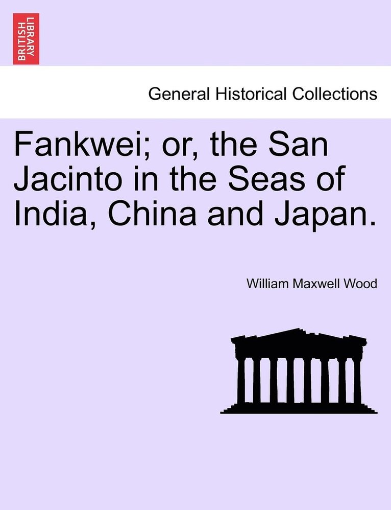 Fankwei; or, the San Jacinto in the Seas of India, China and Japan.