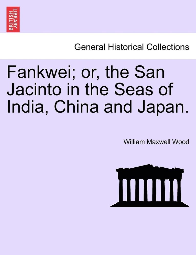 Fankwei; or, the San Jacinto in the Seas of India, China and Japan. 1