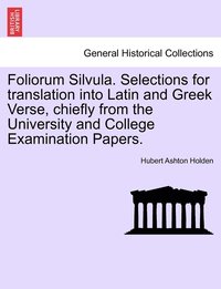 bokomslag Foliorum Silvula. Selections for translation into Latin and Greek Verse, chiefly from the University and College Examination Papers.