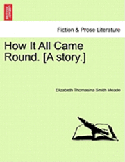 How It All Came Round. [A Story.]