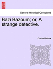 bokomslag Bazi Bazoum; Or, a Strange Detective.