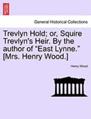 bokomslag Trevlyn Hold; Or, Squire Trevlyn's Heir. by the Author of "East Lynne." [Mrs. Henry Wood.]