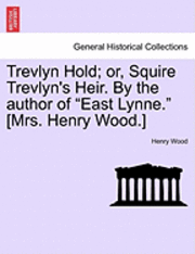 bokomslag Trevlyn Hold; Or, Squire Trevlyn's Heir. by the Author of &quot;East Lynne.&quot; [Mrs. Henry Wood.]