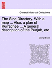 bokomslag Sind Directory. with a Map ... Also, a Plan of Kurrachee ... a General Description of the Punjab, Etc.