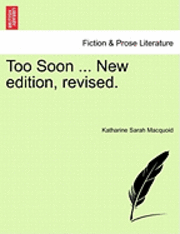 Katharine Sarah Macquoid - Too Soon ... New Edition, Revised., Häftad