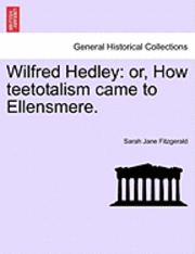 bokomslag Wilfred Hedley: Or, How Teetotalism Came to Ellensmere.