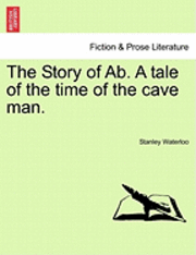 bokomslag The Story of AB. a Tale of the Time of the Cave Man.