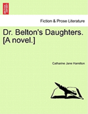 bokomslag Dr. Belton's Daughters. [A Novel.]