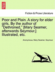 Poor and Plain. a Story for Elder Girls. by the Author of Dethroned, [Mary Seamer, Afterwards Seymour.] Illustrated, Etc. 1