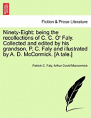 bokomslag Ninety-Eight: Being the Recollections of C. C. O' Faly. Collected and Edited by His Grandson, P. C. Faly and Illustrated by A. D. McCormick. [A Tale.]