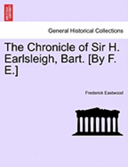 bokomslag Chronicle of Sir H. Earlsleigh, Bart. [By F. E.]