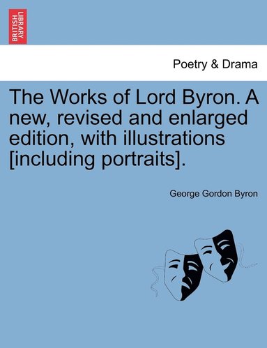 bokomslag Works of Lord Byron. a New, Revised and Enlarged Edition, with Illustrations [Including Portraits].