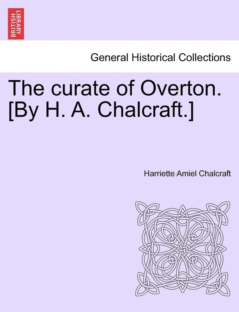 Harriette Amiel Chalcraft - curate of Overton. [By H. A. Chalcraft.], Häftad