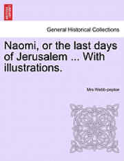 bokomslag Naomi, or the Last Days of Jerusalem ... with Illustrations.