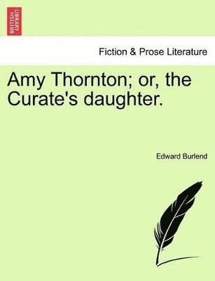 Edward Burlend - Amy Thornton; Or, the Curate's Daughter., Häftad