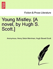Young Mistley. [A Novel, by Hugh S. Scott.]