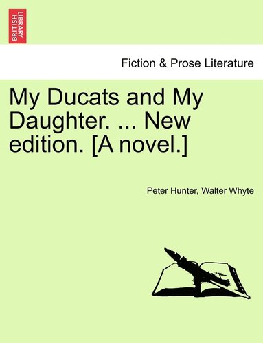 bokomslag My Ducats and My Daughter. ... New edition. [A novel.]