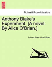 Anthony Blake, Alice O'Brien - Anthony Blake's Experiment. [A Novel. by Alice O'Brien.], Häftad