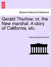 bokomslag Gerald Thurlow; Or, the New Marshal. a Story of California, Etc.