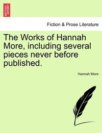 bokomslag Works of Hannah More, including several pieces never before published.
