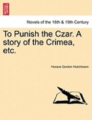 Horace Gordon Hutchinson - To Punish the Czar. a Story of the Crimea, Etc., Häftad