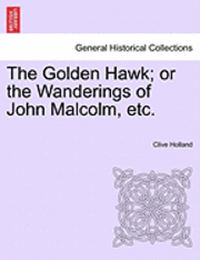 bokomslag The Golden Hawk; Or The Wanderings Of John Malcolm, Etc.