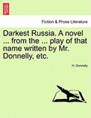 bokomslag Darkest Russia. a Novel ... from the ... Play of That Name Written by Mr. Donnelly, Etc.