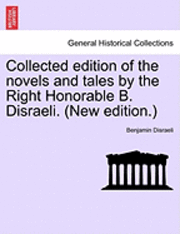 bokomslag Collected Edition of the Novels and Tales by the Right Honorable B. Disraeli. (New Edition.)