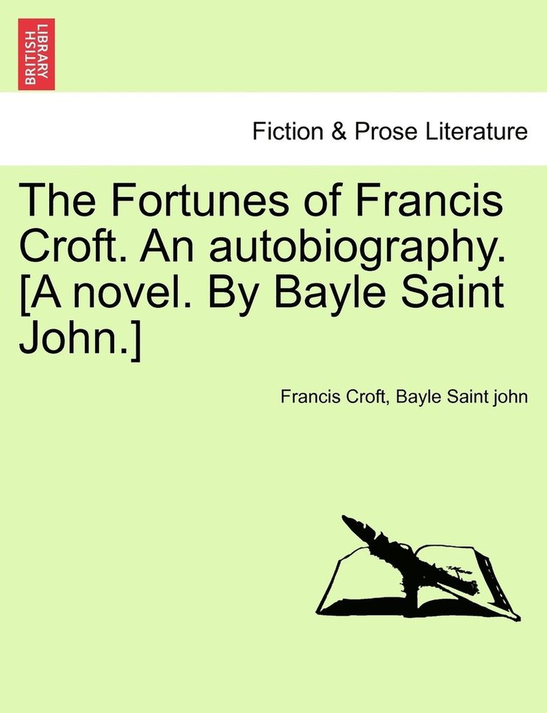 Fortunes of Francis Croft. An autobiography. [A novel. By Bayle Saint John.]