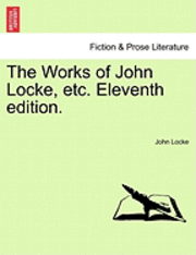 bokomslag Works of John Locke, Etc. Eleventh Edition.