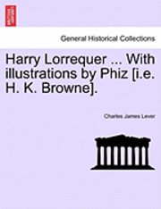 bokomslag Harry Lorrequer ... with Illustrations by Phiz [I.E. H. K. Browne].