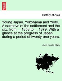 bokomslag Young Japan. Yokohama and Yedo. A narrative of the settlement and the city, from ... 1858 to ... 1879. With a glance at the progress of Japan during a period of twenty-one years. Vol. II.