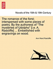 bokomslag The Romance of the Forst; Interspersed with Some Pieces of Poetry. by the Authoress of the Mysteries of Udolpho [I.E. A. Radcliffe] ... Embellished with Engravings on Wood.