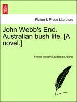 John Webb's End. Australian Bush Life. [A Novel.]