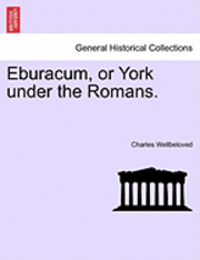 bokomslag Eburacum, or York Under the Romans.