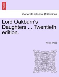 bokomslag Lord Oakburn's Daughters ... Twentieth edition.
