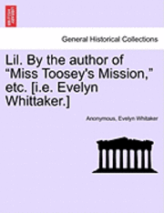 bokomslag Lil. by the Author of 'Miss Toosey's Mission,' Etc. [I.E. Evelyn Whittaker.]