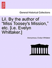 Lil. by the Author of "Miss Toosey's Mission," Etc. [I.E. Evelyn Whittaker.]